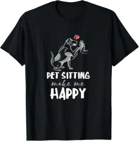 Pet Sitter Make Me Happy Dog Sitter Pet Watcher Puppy T-Shirt