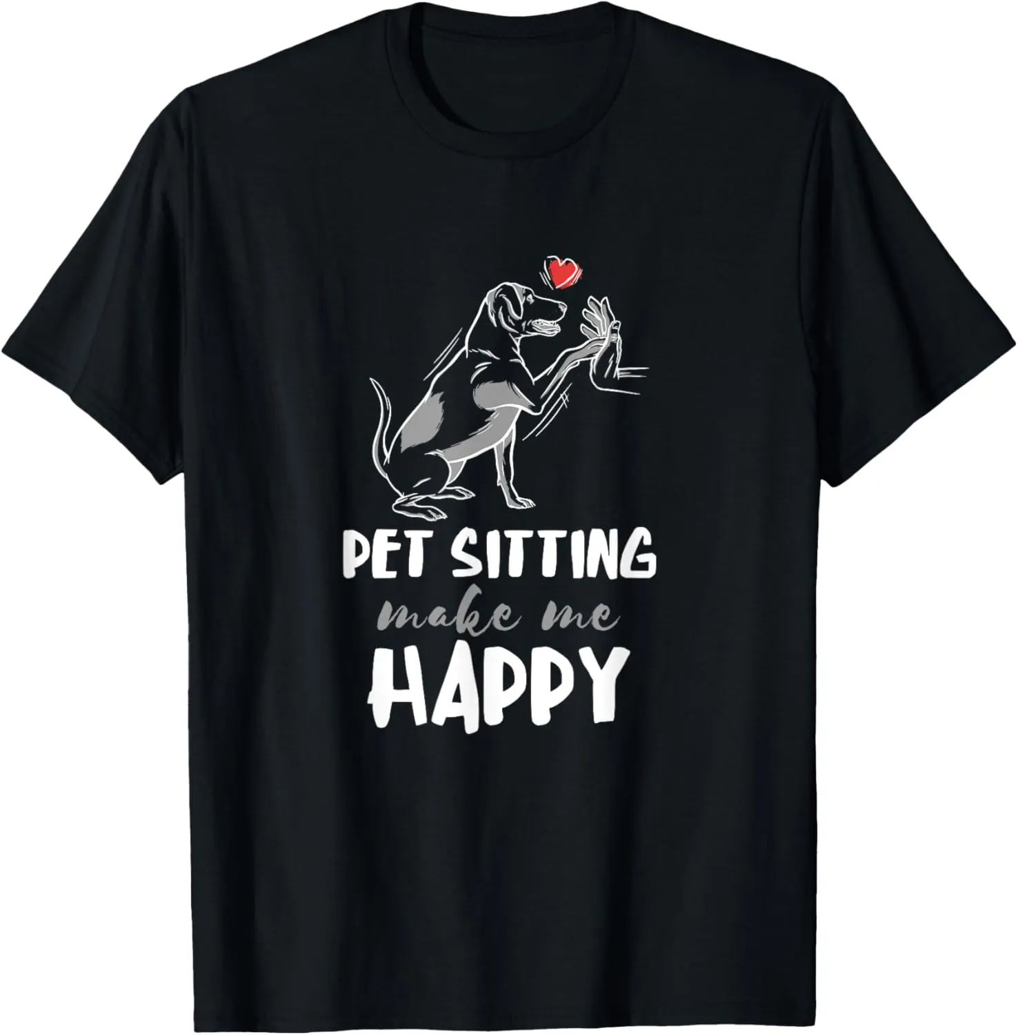 Pet Sitter Make Me Happy Dog Sitter Pet Watcher Puppy T-Shirt
